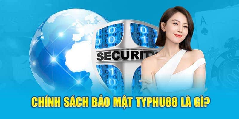 Tìm hiểu về chính sách bảo mật tại Typhu88 là gì?